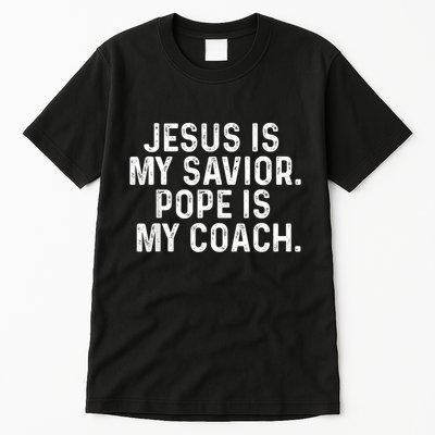 Jesus Is My Savior Pope Is My Coach Religious Quote Tall T-Shirt