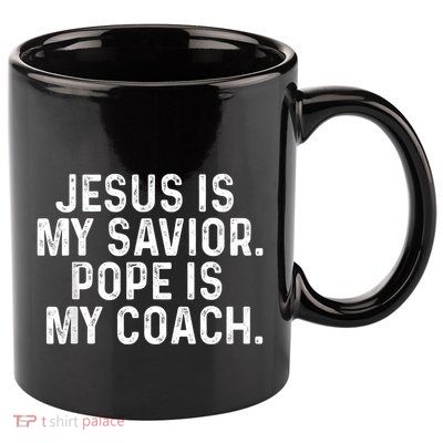 Jesus Is My Savior Pope Is My Coach Religious Quote 11oz C Handle Ceramic Mug
