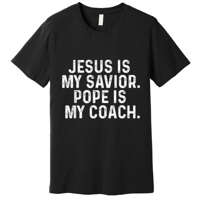 Jesus Is My Savior Pope Is My Coach Religious Quote Premium T-Shirt