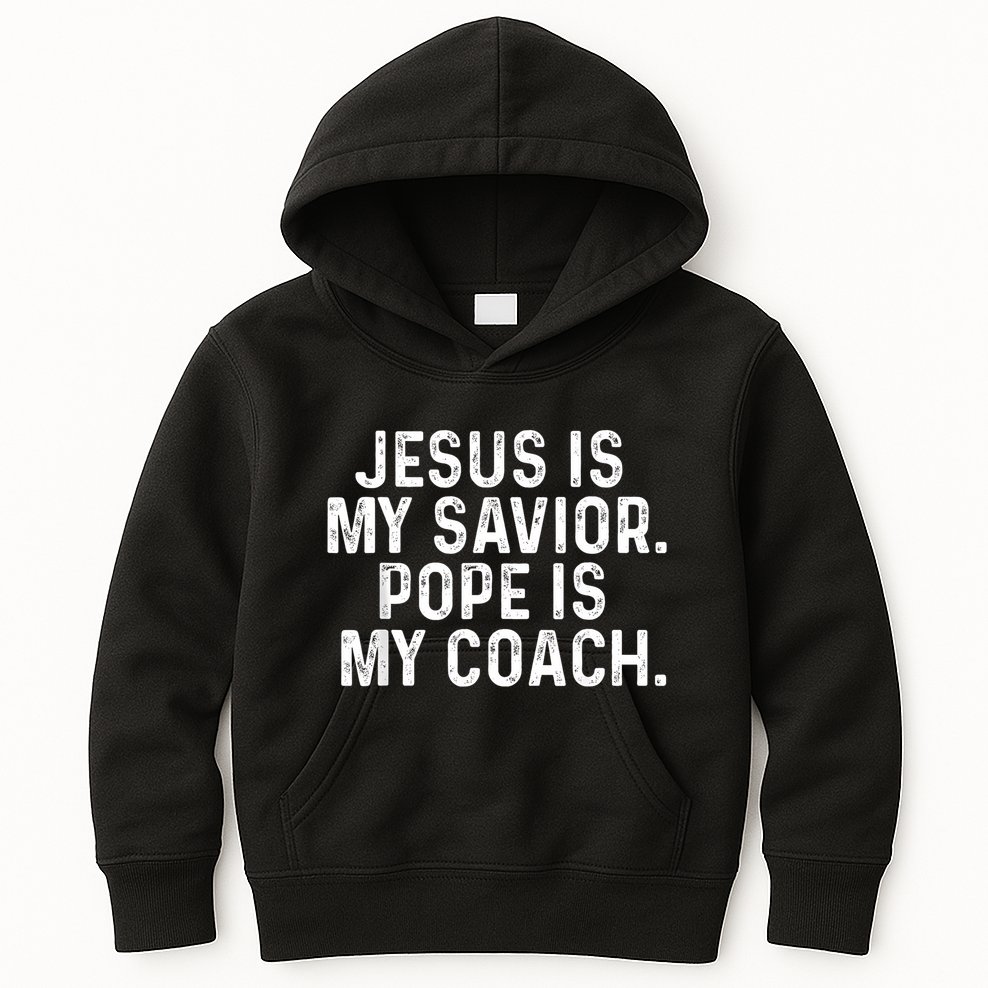 Jesus Is My Savior Pope Is My Coach Religious Quote Kids Hoodie