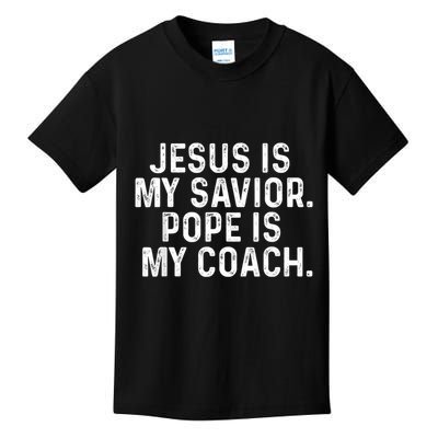 Jesus Is My Savior Pope Is My Coach Religious Quote Kids T-Shirt