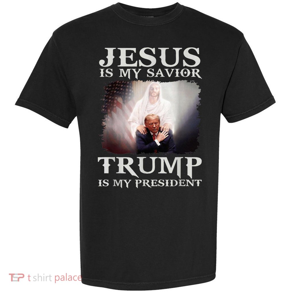 Jesus Is My Savior Trump Is My President Garment-Dyed Heavyweight T-Shirt