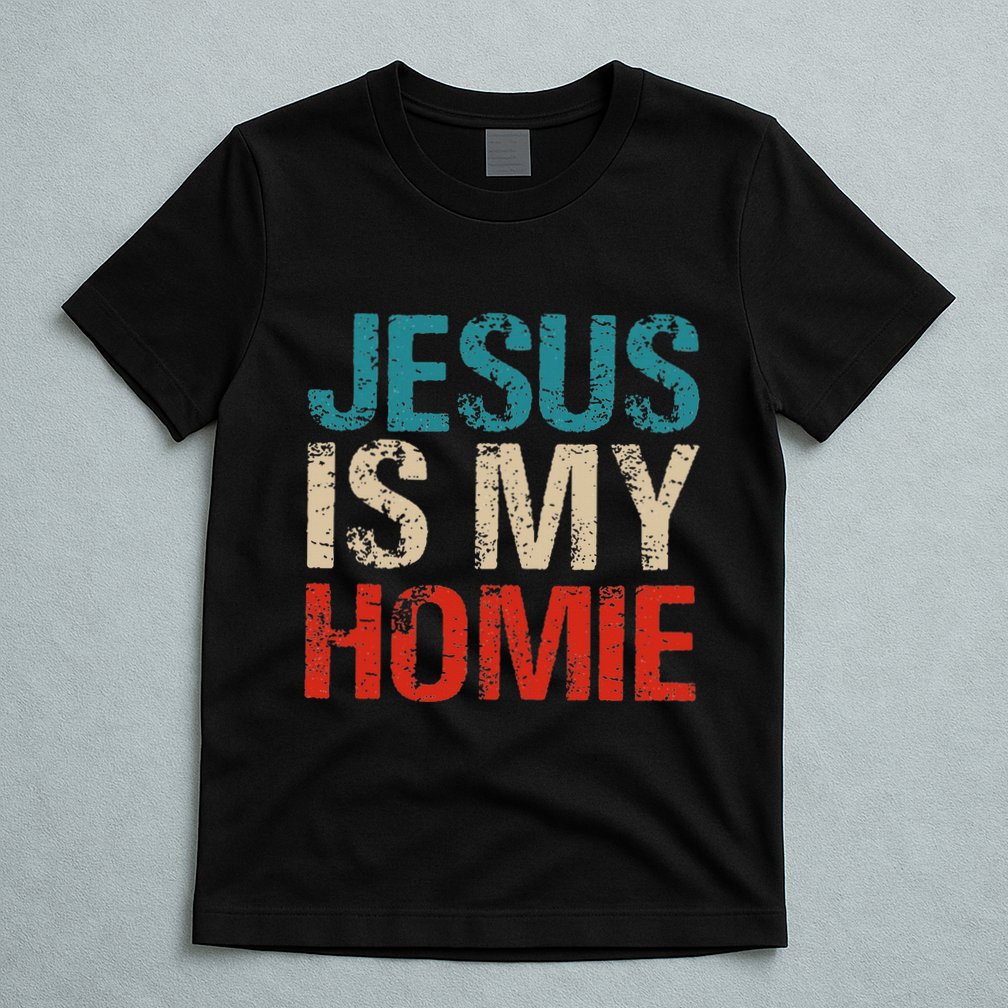 Jesus Is My Homie T-Shirt