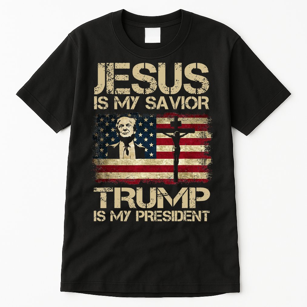 Jesus Is My Savior Trump Is My President Trump 2024 Tall T-Shirt