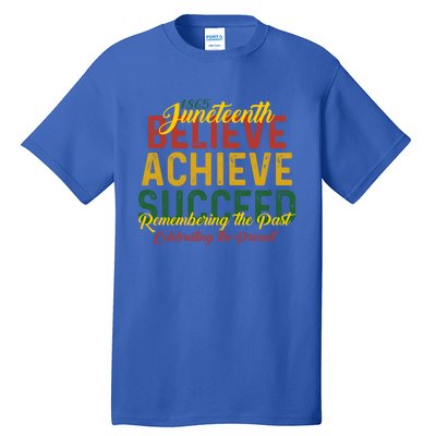 Junenth Is My Independence Day Believe Achieve Succeed Gift Tall T-Shirt