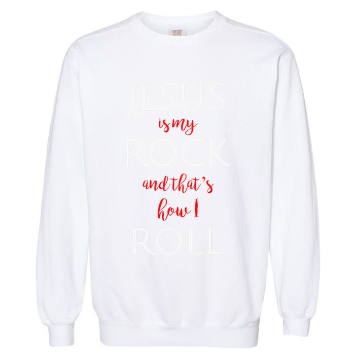 Jesus Is My Rock And Thats How I Roll. Garment-Dyed Sweatshirt