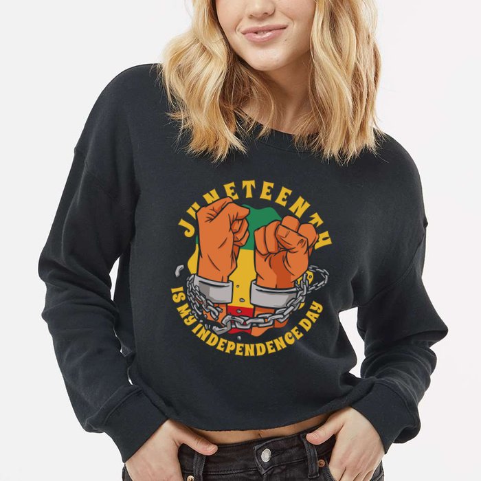 Juneteenth Is My Independence Day Black Pride Cropped Pullover Crew