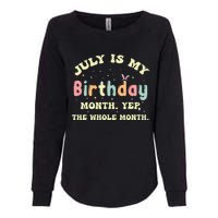 July Is My Birthday Yes The Whole Month Womens California Wash Sweatshirt