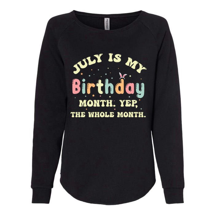 July Is My Birthday Yes The Whole Month Womens California Wash Sweatshirt