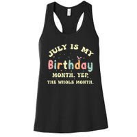 July Is My Birthday Yes The Whole Month Women's Racerback Tank