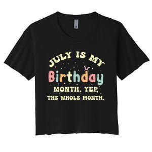 July Is My Birthday Yes The Whole Month Women's Crop Top Tee