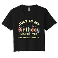 July Is My Birthday Yes The Whole Month Women's Crop Top Tee