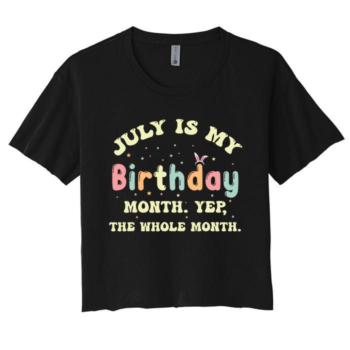 July Is My Birthday Yes The Whole Month Women's Crop Top Tee