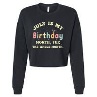 July Is My Birthday Yes The Whole Month Cropped Pullover Crew