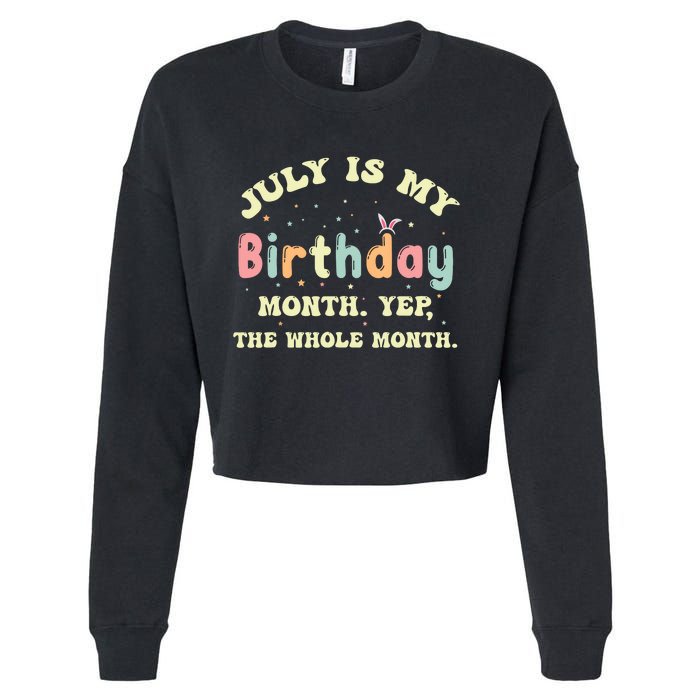 July Is My Birthday Yes The Whole Month Cropped Pullover Crew