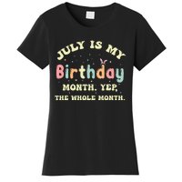 July Is My Birthday Yes The Whole Month Women's T-Shirt