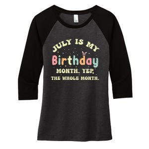 July Is My Birthday Yes The Whole Month Women's Tri-Blend 3/4-Sleeve Raglan Shirt