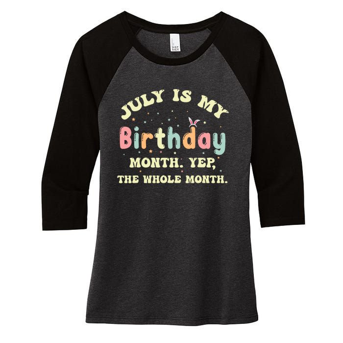 July Is My Birthday Yes The Whole Month Women's Tri-Blend 3/4-Sleeve Raglan Shirt