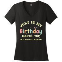 July Is My Birthday Yes The Whole Month Women's V-Neck T-Shirt