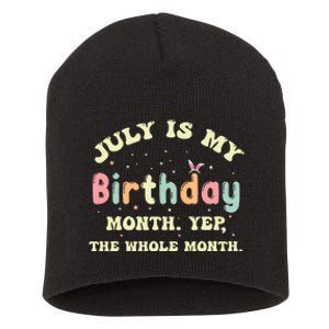 July Is My Birthday Yes The Whole Month Short Acrylic Beanie