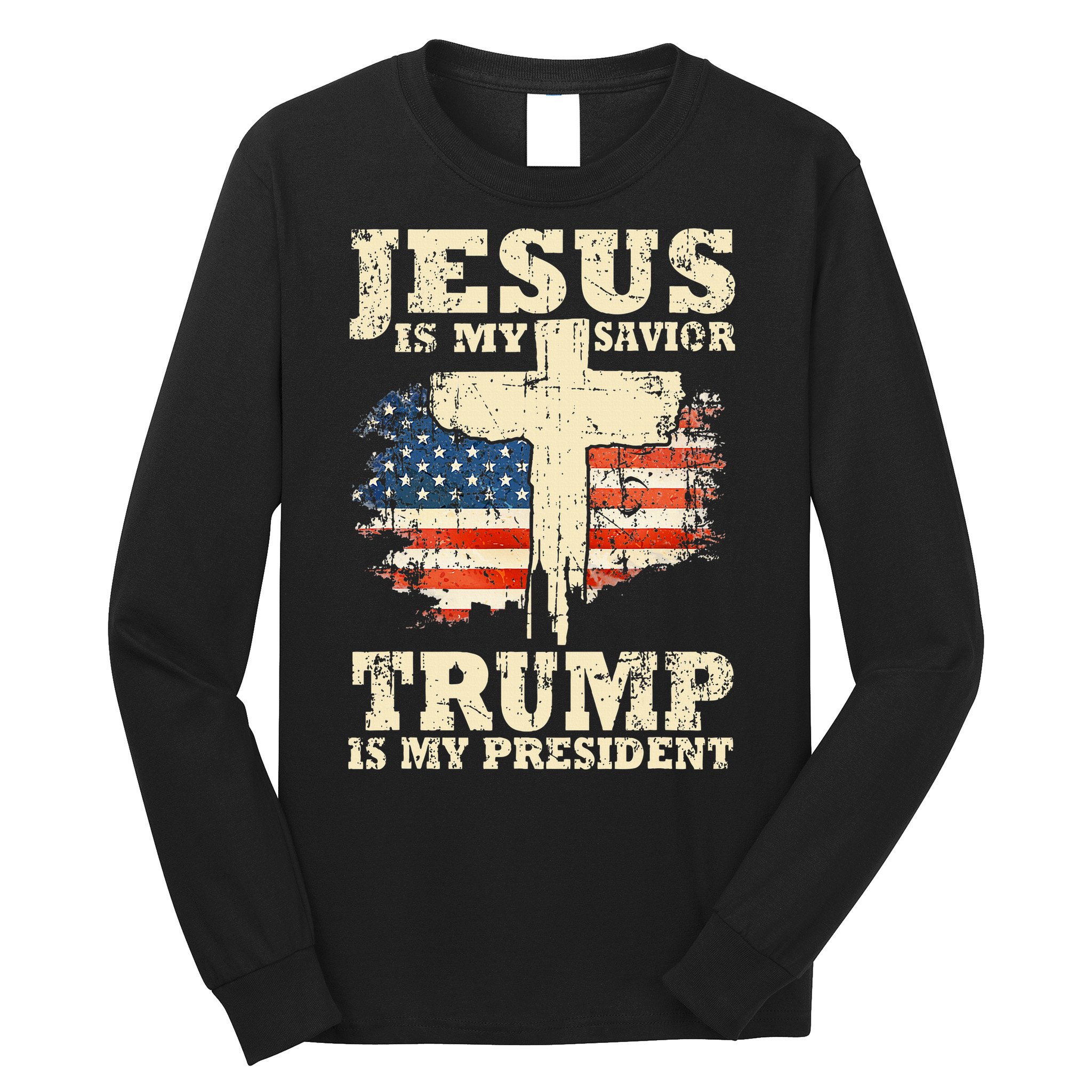 Jesus Is My Savior Trump Is My President Trump Supporter Long Sleeve Shirt