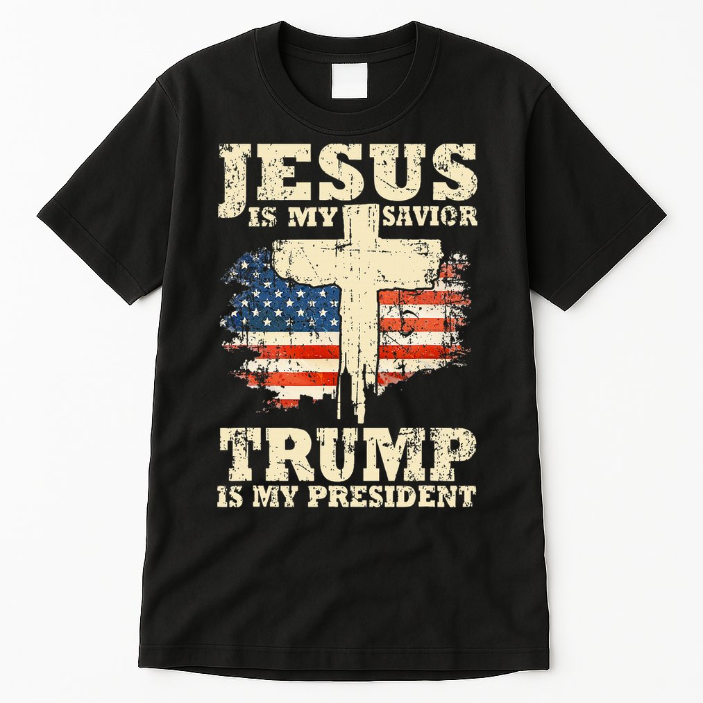 Jesus Is My Savior Trump Is My President Trump Supporter Tall T-Shirt