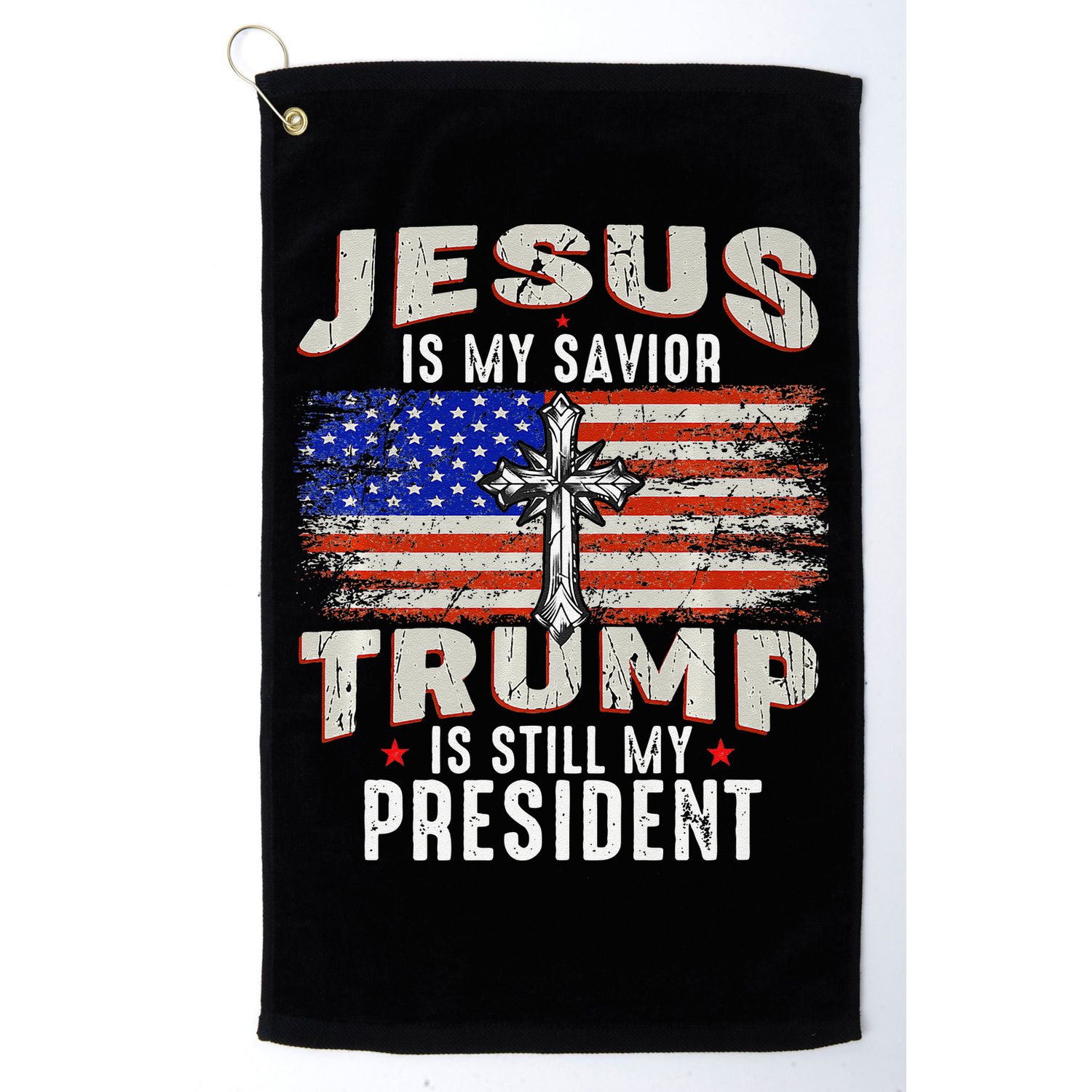 Jesus Is My Savior Trump Is Still My President Trump 2024 Premium Golf Towel
