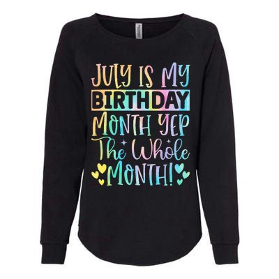 July Is My Birthday Yes The Whole Month Tie Die Womens California Wash Sweatshirt