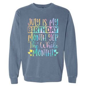 July Is My Birthday Yes The Whole Month Tie Die Garment-Dyed Sweatshirt