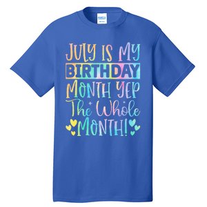 July Is My Birthday Yes The Whole Month Tie Die Tall T-Shirt