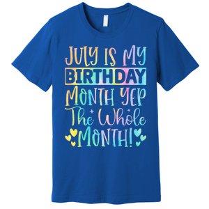 July Is My Birthday Yes The Whole Month Tie Die Premium T-Shirt