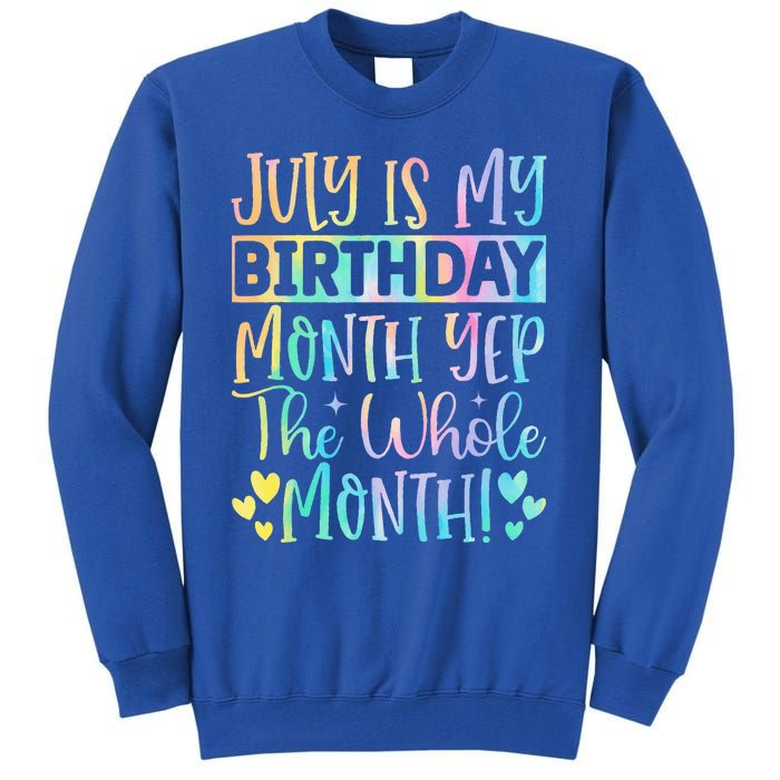 July Is My Birthday Yes The Whole Month Tie Die Tall Sweatshirt