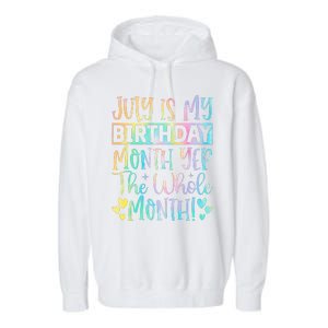 July Is My Birthday Yes The Whole Month Tie Die Garment-Dyed Fleece Hoodie