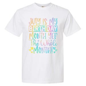 July Is My Birthday Yes The Whole Month Tie Die Garment-Dyed Heavyweight T-Shirt