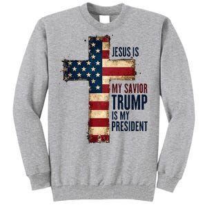 Jesus Is My Savior Trump Is My President Trump 2024 Maga Tall Sweatshirt