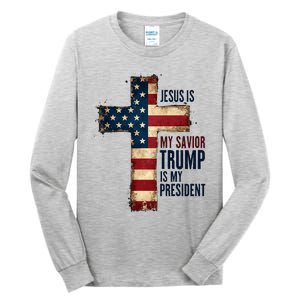 Jesus Is My Savior Trump Is My President Trump 2024 Maga Tall Long Sleeve T-Shirt