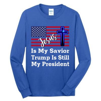 Jesus Is My Savior Trump Is Still My President Gift Tall Long Sleeve T-Shirt