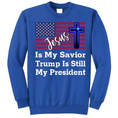 Jesus Is My Savior Trump Is Still My President Gift Tall Sweatshirt