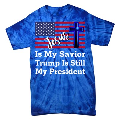 Jesus Is My Savior Trump Is Still My President Gift Tie-Dye T-Shirt