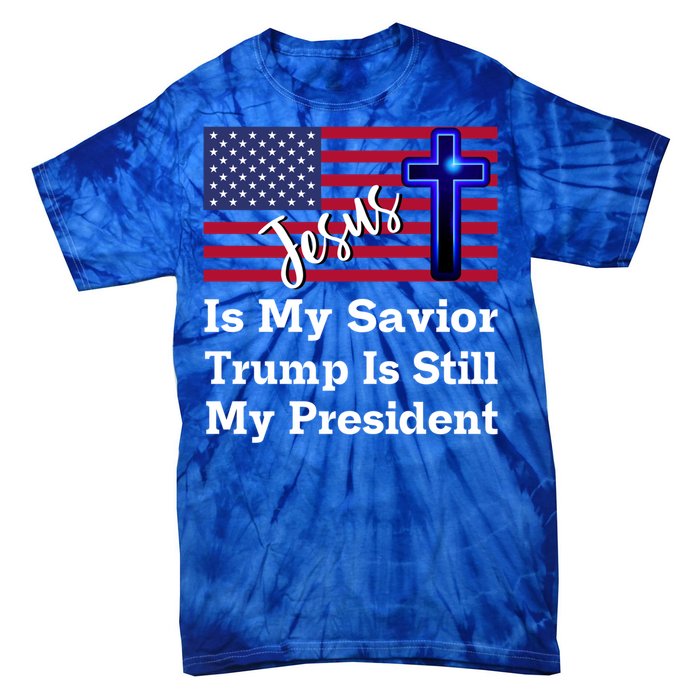 Jesus Is My Savior Trump Is Still My President Gift Tie-Dye T-Shirt