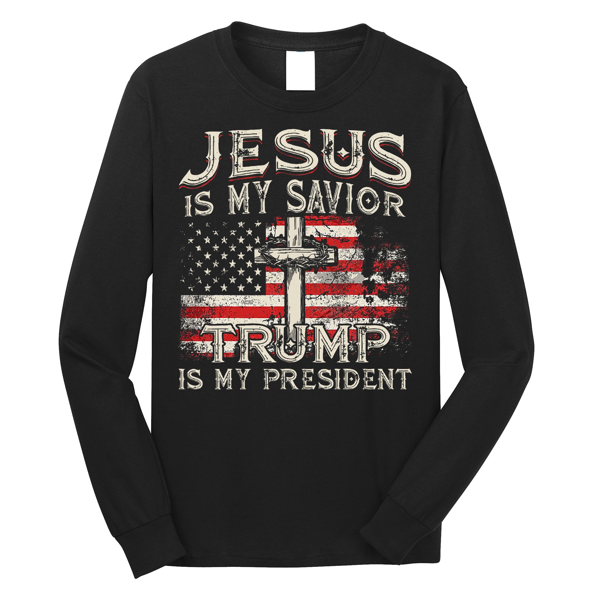 Jesus Is My Savior Trump Is My President American Flag Long Sleeve Shirt