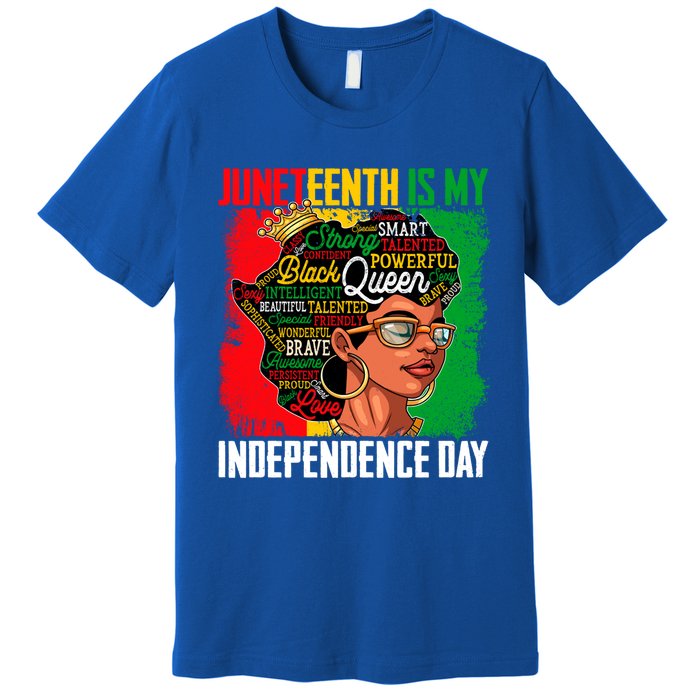 Juneteenth Is My Independence Freedom Day Queen Gift Premium T-Shirt