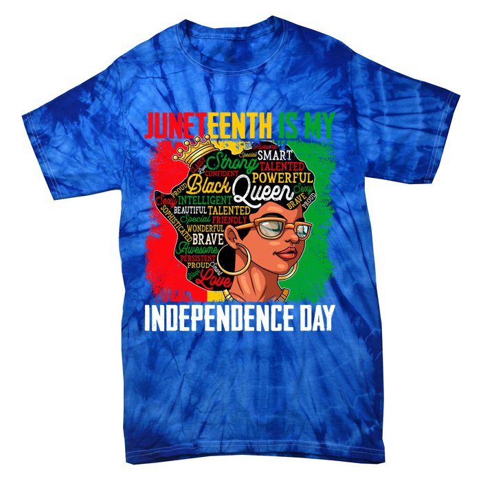 Juneteenth Is My Independence Freedom Day Queen Gift Tie-Dye T-Shirt