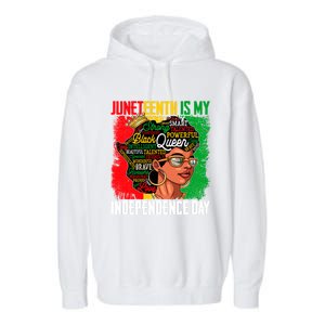 Juneteenth Is My Independence Freedom Day Queen Gift Garment-Dyed Fleece Hoodie