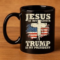 Jesus Is My Savior Trump Is My President 11oz C Handle Ceramic Mug