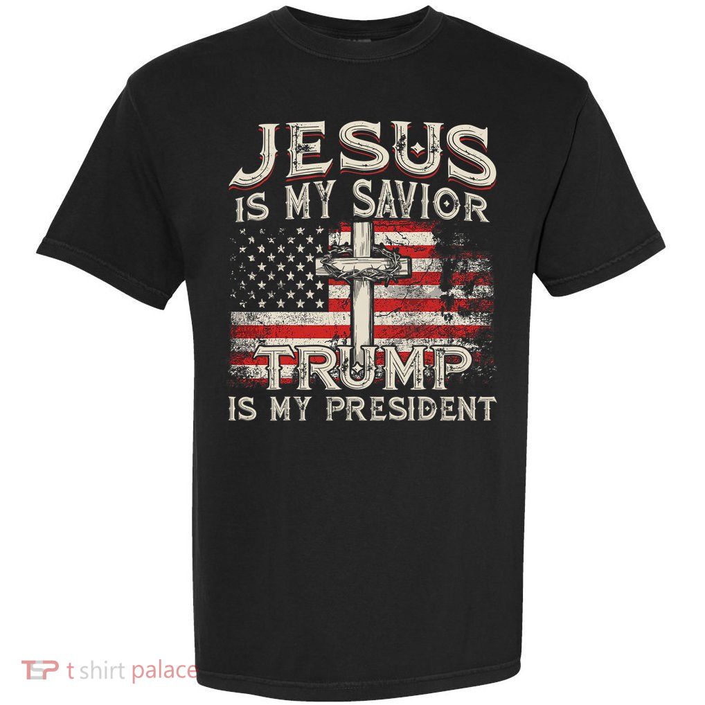 Jesus Is My Savior Trump Is My President American Flag Garment-Dyed Heavyweight T-Shirt