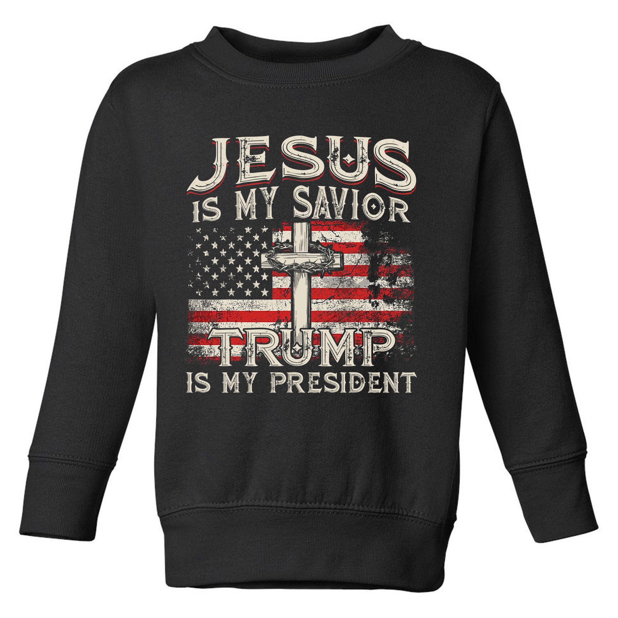Jesus Is My Savior Trump Is My President American Flag Toddler Sweatshirt