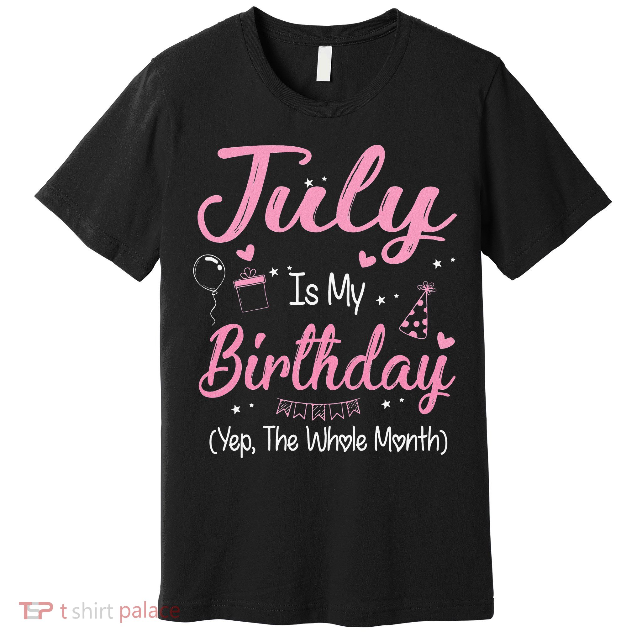 July Is My Birthday Month Yep The Whole Month Gift Premium T-Shirt