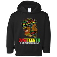 Juneteenth Is My Independence Day Black King Fathers Day Toddler Hoodie