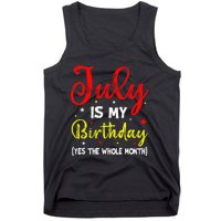 July Is My Birthday The Whole Month July Birthday Month Tank Top